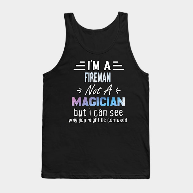 I'm A Fireman Not A Magician, Fireman gift, funny Fireman gift Tank Top by foxfieldgear